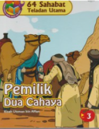 Image of 64 SAHABAT TELADAN UTAMA: PEMILIK DUA CAHAYA; KISAH UTSMAN BIN AFFAN